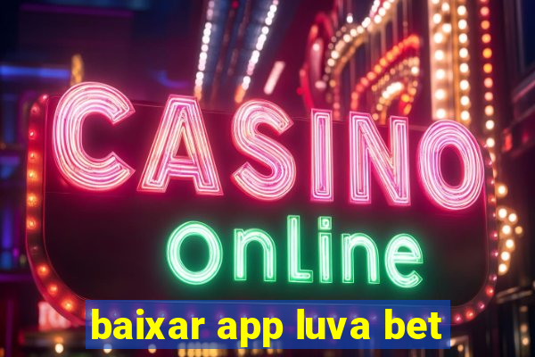 baixar app luva bet